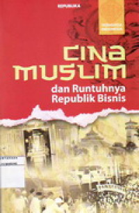 Image of Cina Muslim dan Runtuhnya Republik Bisnis